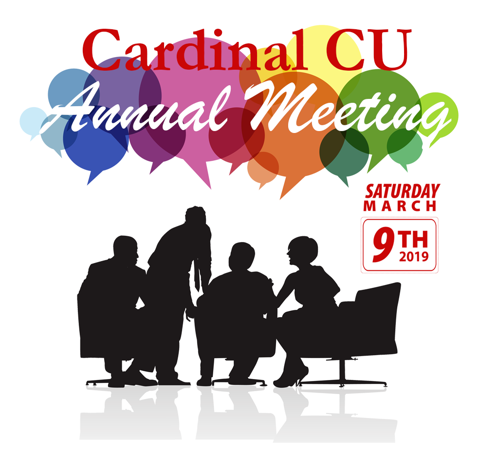 Annual Meeting Saturday, March 9, 2019 LaMalfa Holiday Inn, Mentor • Tickets are free to members, $12.50 for non-members • Tickets available until March 2nd at any Cardinal Branch • Doors open at 9:30 am, meeting begins at 10:00am • Breakfast buffet & door prizes