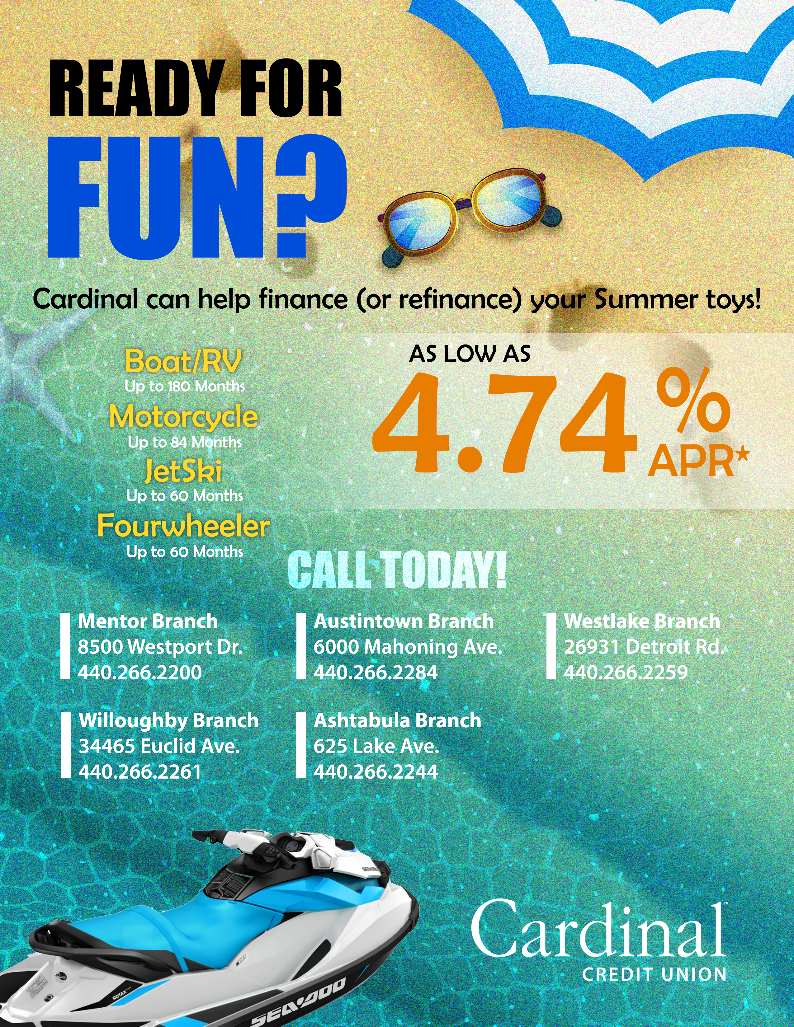 Cardinal Summer Fun Promotion Ready for FUN? Cardinal can help finance or refinance your summer toys. Boats, RVs, Motorcycles, JetSkis, Fourwheelers, you name it! Call us today at 440 266 2200 for the best loans in town!